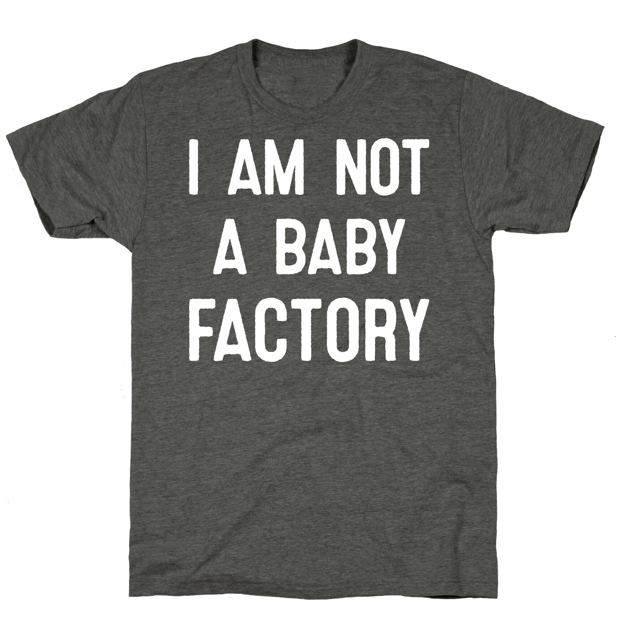 I Am Not A Baby Factory Unisex Triblend Tee
