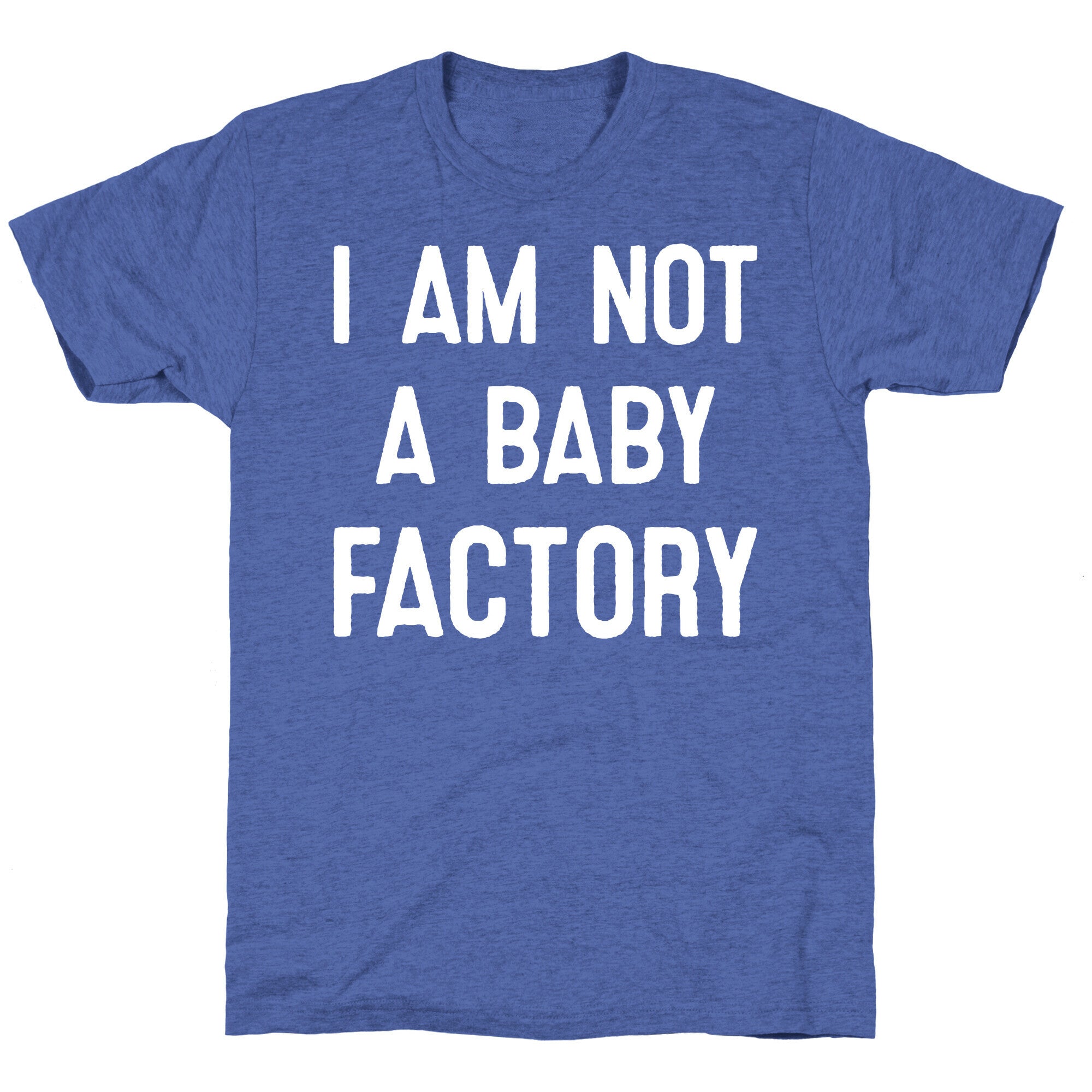 I Am Not A Baby Factory Unisex Triblend Tee
