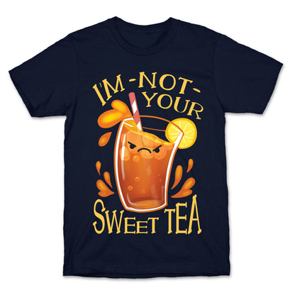 I'm NOT Your Sweet Tea T-Shirt