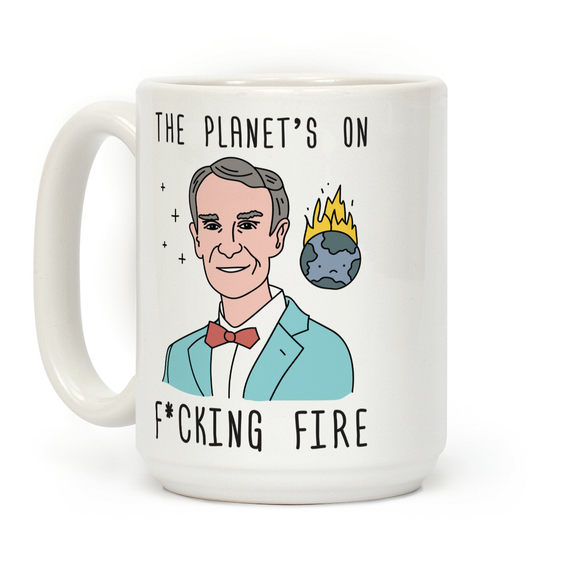The Planet's On F*cking Fire - Bill Nye Coffee Mug