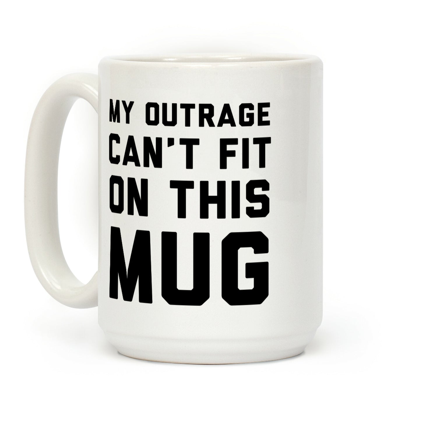 My Outrage Can't Fit on This Mug Coffee Mug