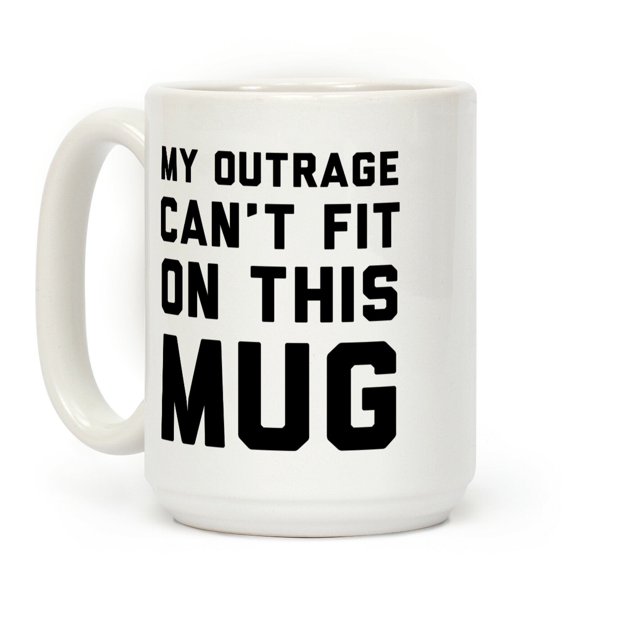 My Outrage Can't Fit on This Mug Coffee Mug