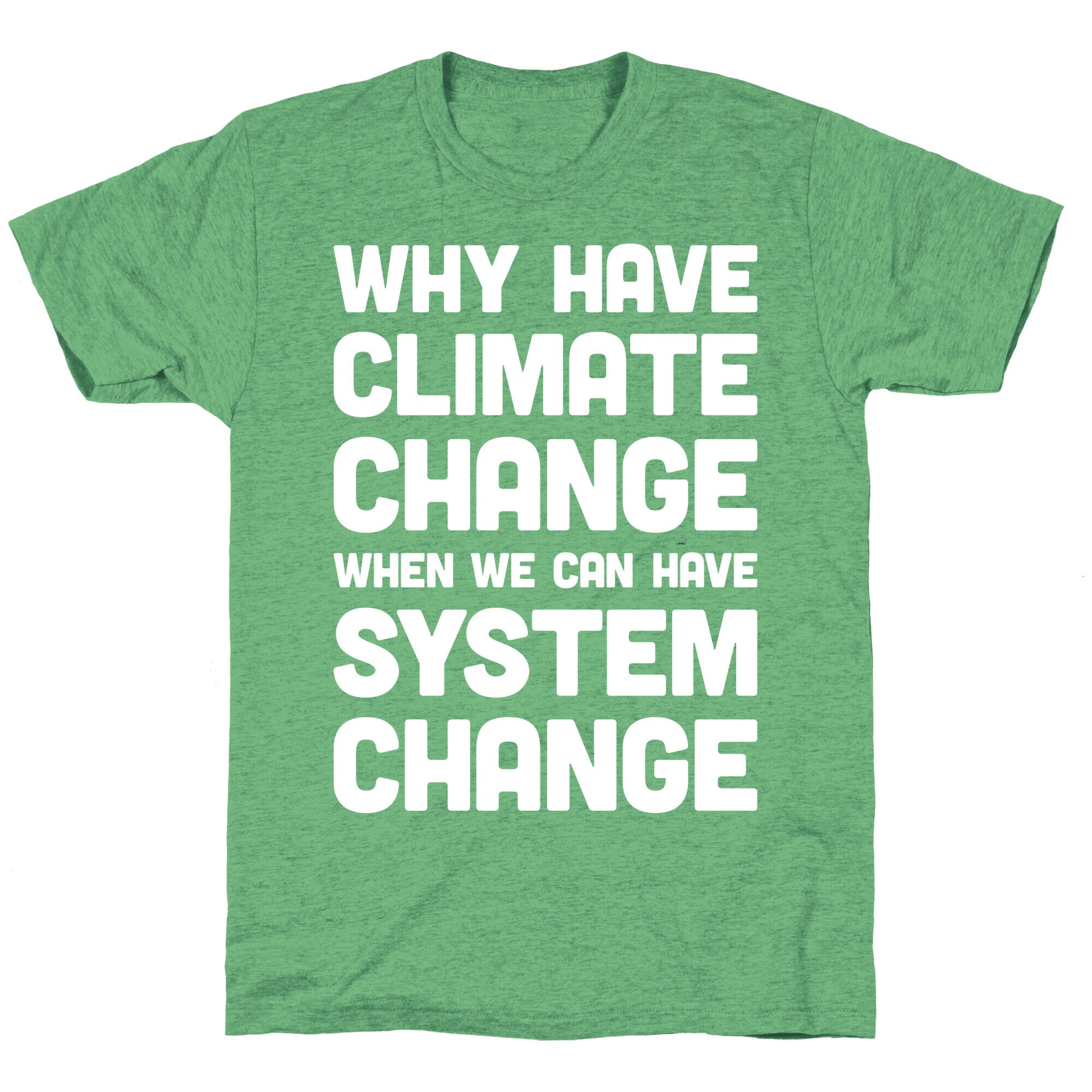 Why Have Climate Change When We Can Have System Change Unisex Triblend Tee