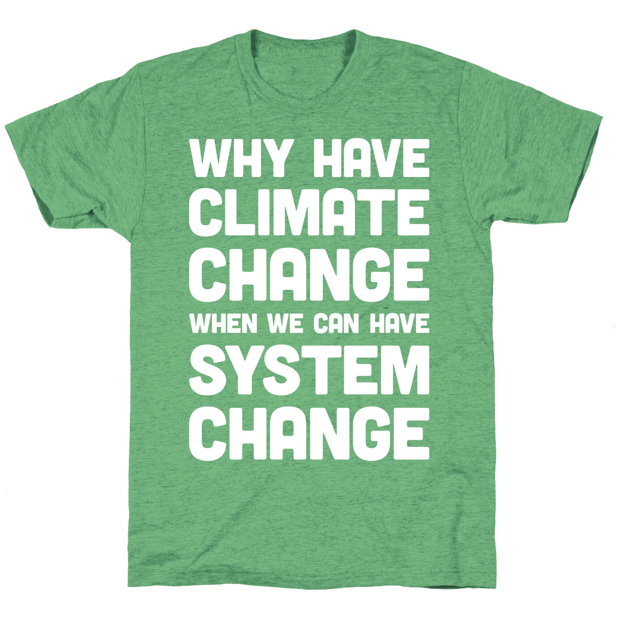 Why Have Climate Change When We Can Have System Change Unisex Triblend Tee