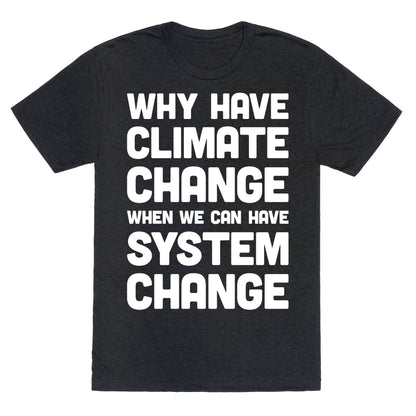 Why Have Climate Change When We Can Have System Change Unisex Triblend Tee