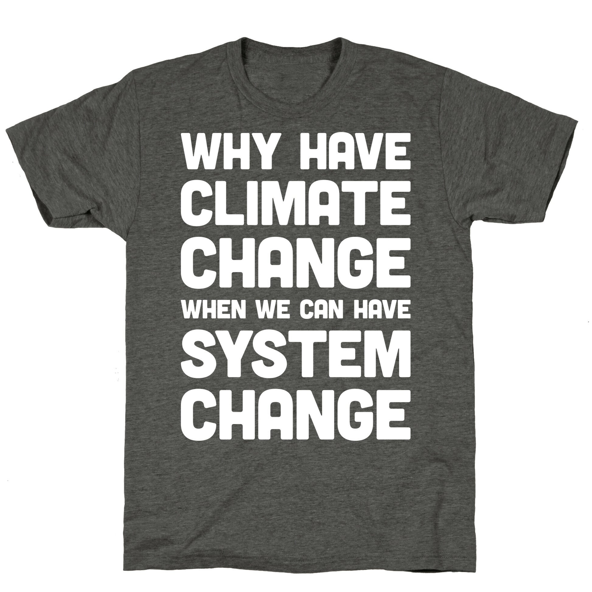 Why Have Climate Change When We Can Have System Change Unisex Triblend Tee