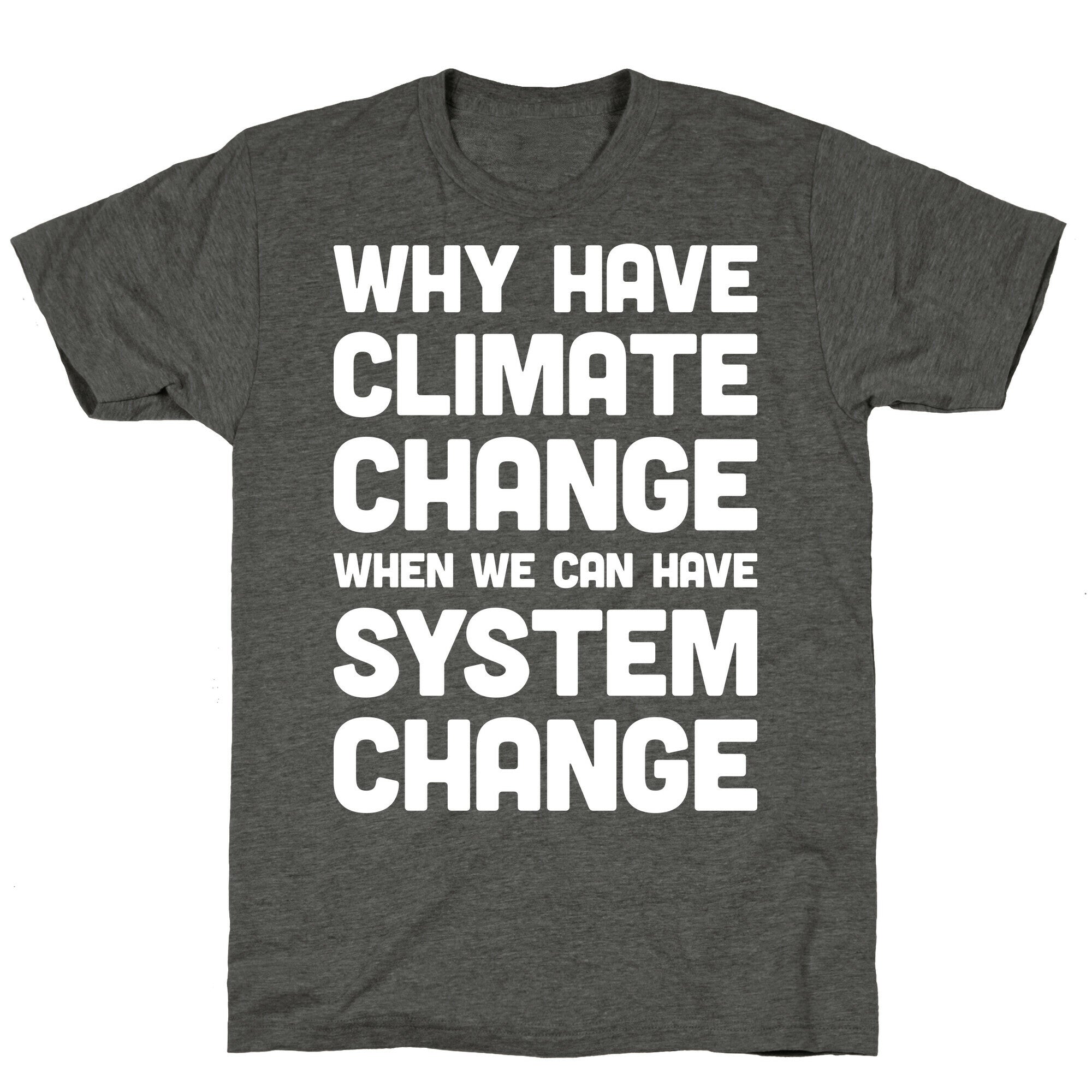 Why Have Climate Change When We Can Have System Change Unisex Triblend Tee