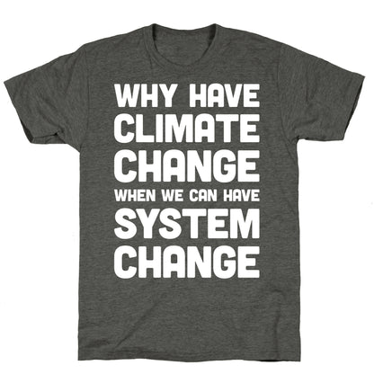 Why Have Climate Change When We Can Have System Change Unisex Triblend Tee