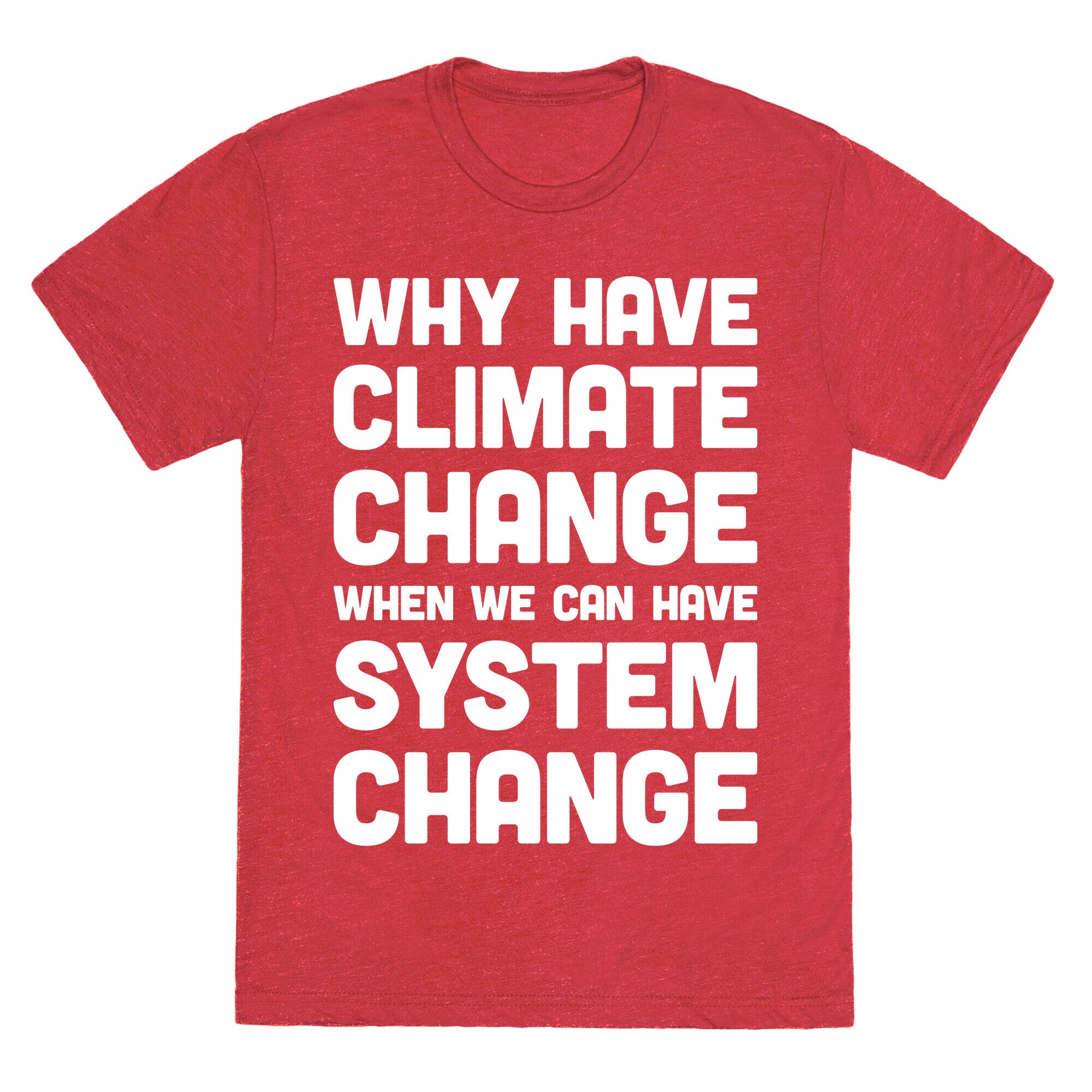 Why Have Climate Change When We Can Have System Change Unisex Triblend Tee