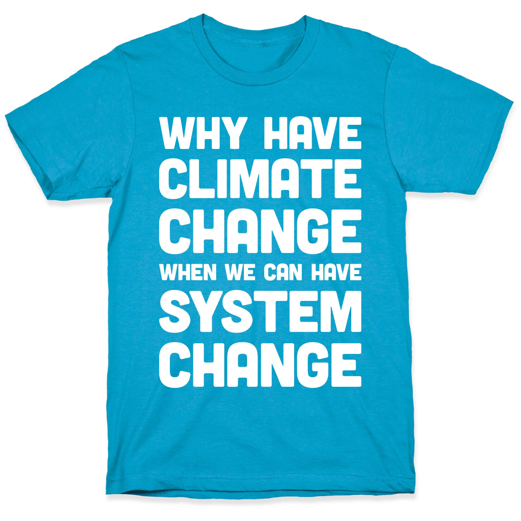 Why Have Climate Change When We Can Have System Change Unisex Triblend Tee