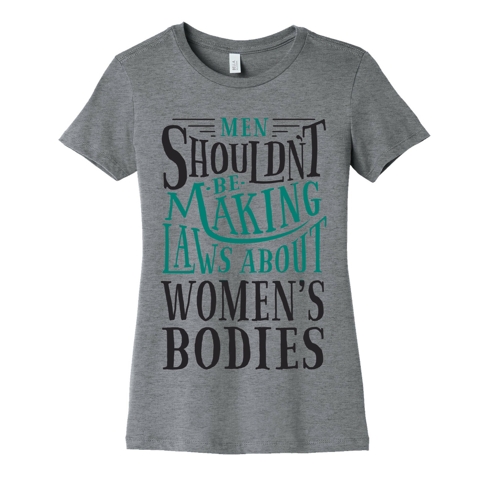 Men Shouldn't Be Making Laws About Women's Bodies Women's Cotton Tee