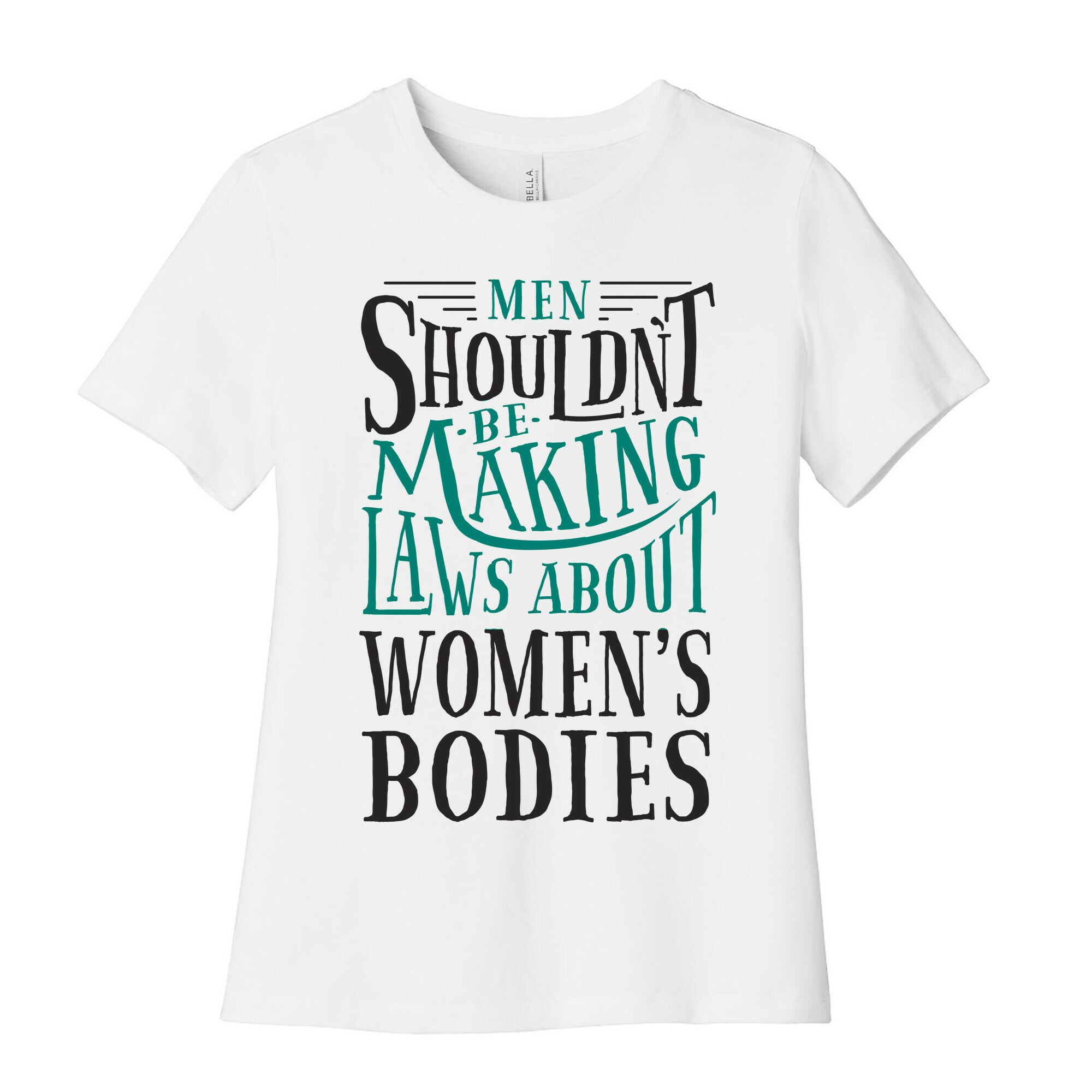 Men Shouldn't Be Making Laws About Women's Bodies Women's Cotton Tee