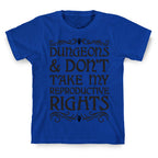 Dungeons & Don't Take My Reproductive Rights T-Shirt