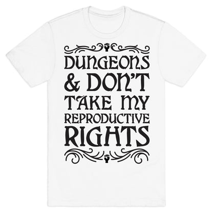 Dungeons & Don't Take My Reproductive Rights T-Shirt