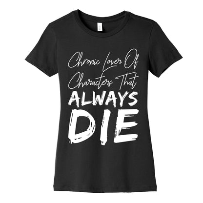 Chronic Lover Of Characters That ALWAYS DIE Women's Cotton Tee