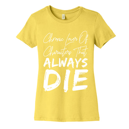 Chronic Lover Of Characters That ALWAYS DIE Women's Cotton Tee