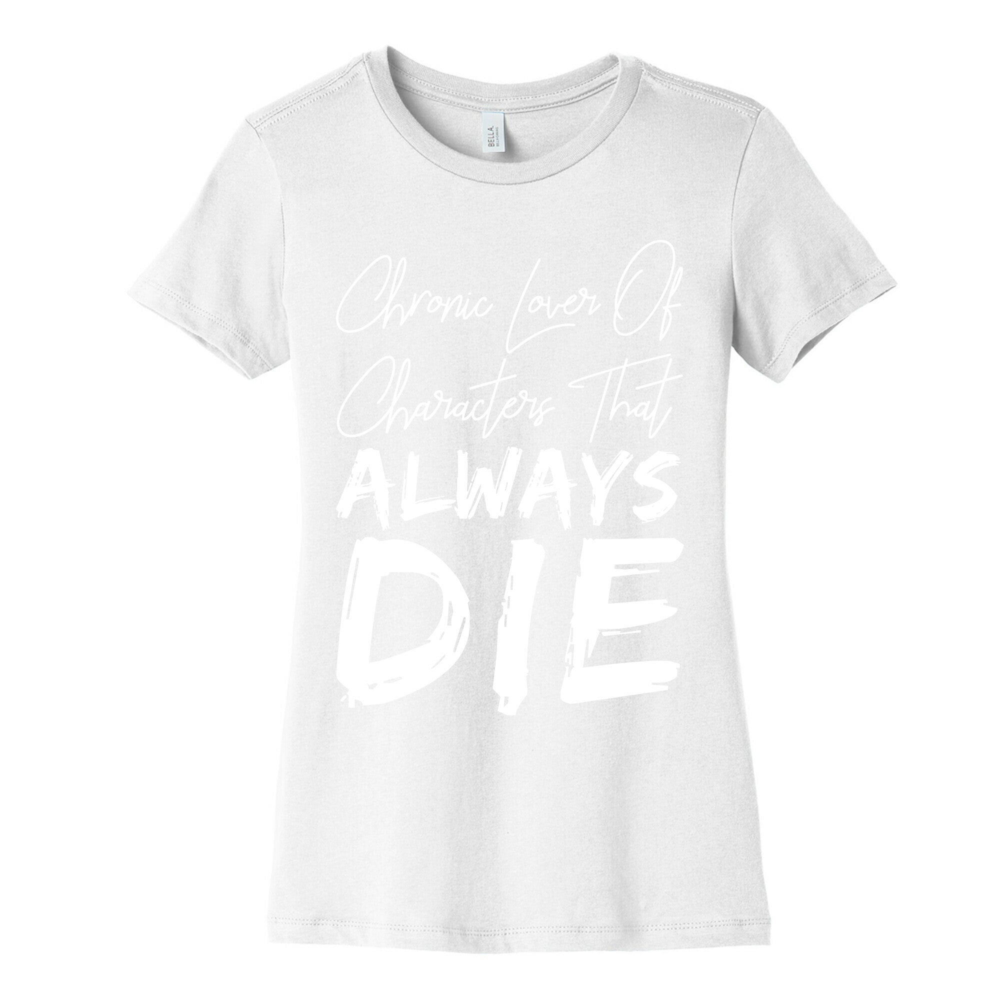 Chronic Lover Of Characters That ALWAYS DIE Women's Cotton Tee