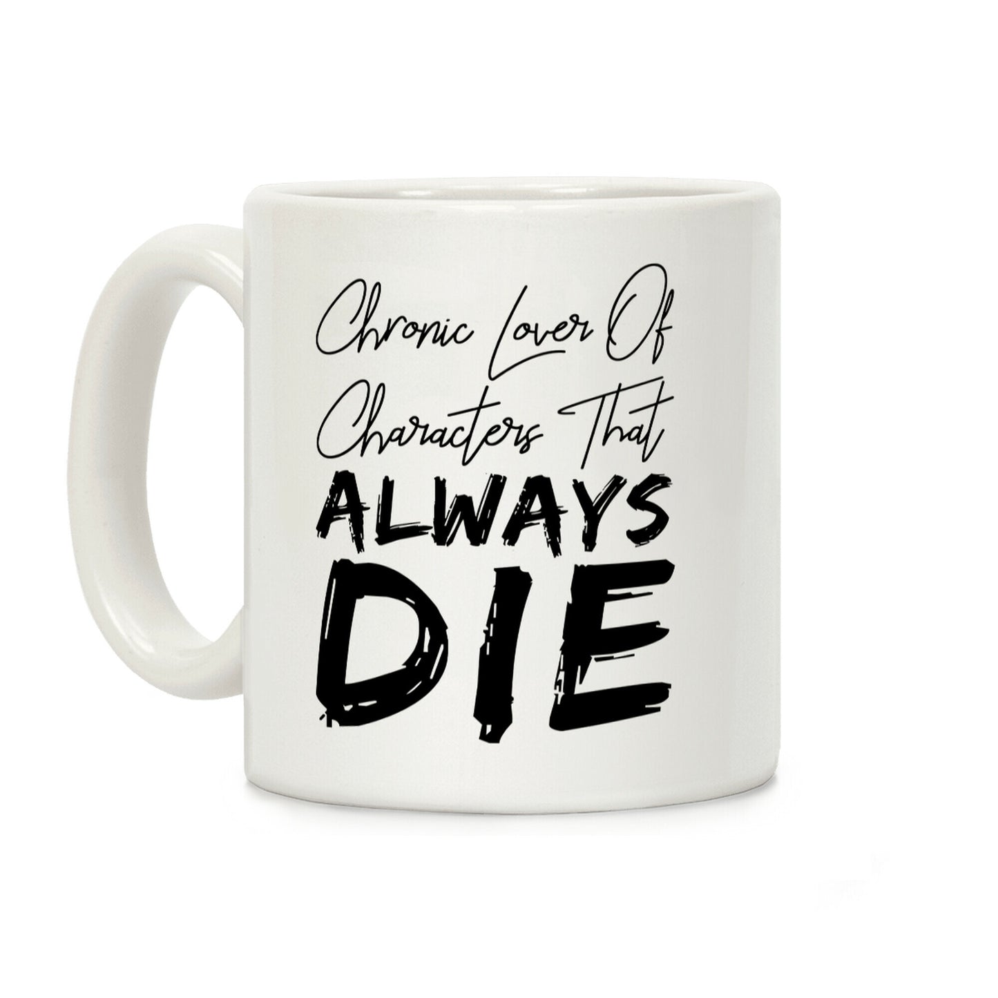 Chronic Lover Of Characters That ALWAYS DIE Coffee Mug