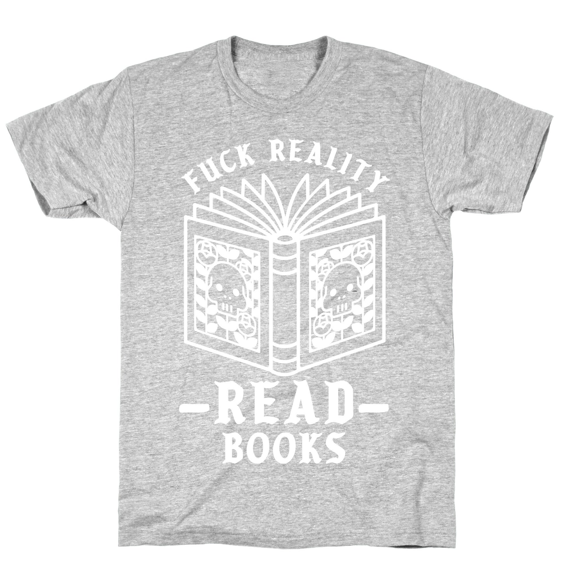 Fuck Reality Read Books T-Shirt