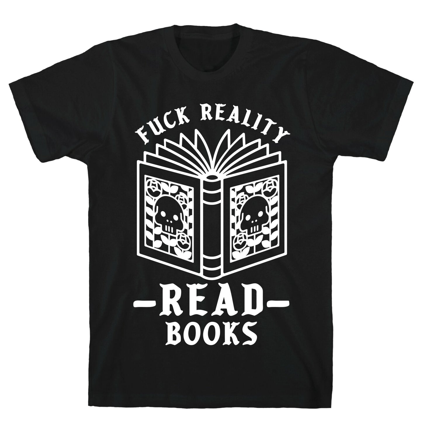 Fuck Reality Read Books T-Shirt