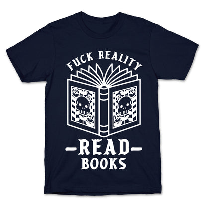 Fuck Reality Read Books T-Shirt