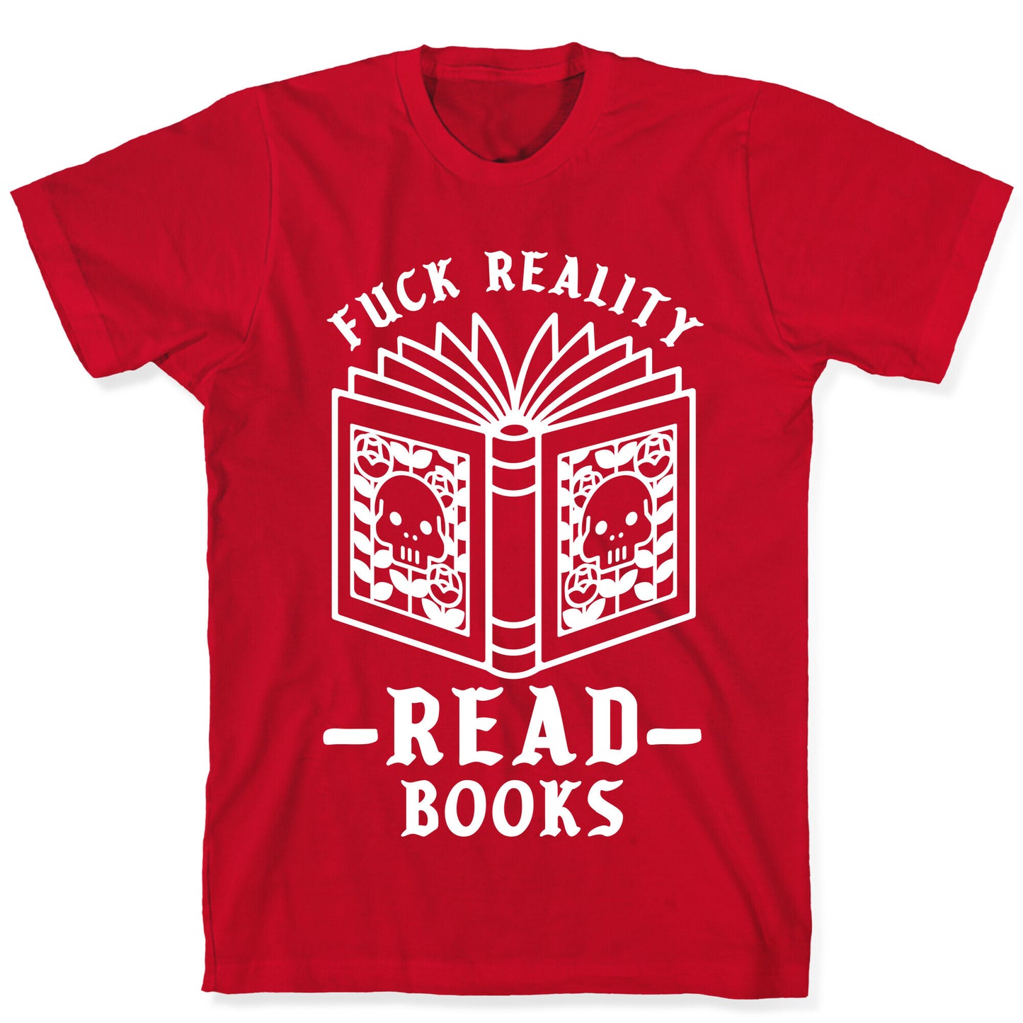 Fuck Reality Read Books T-Shirt