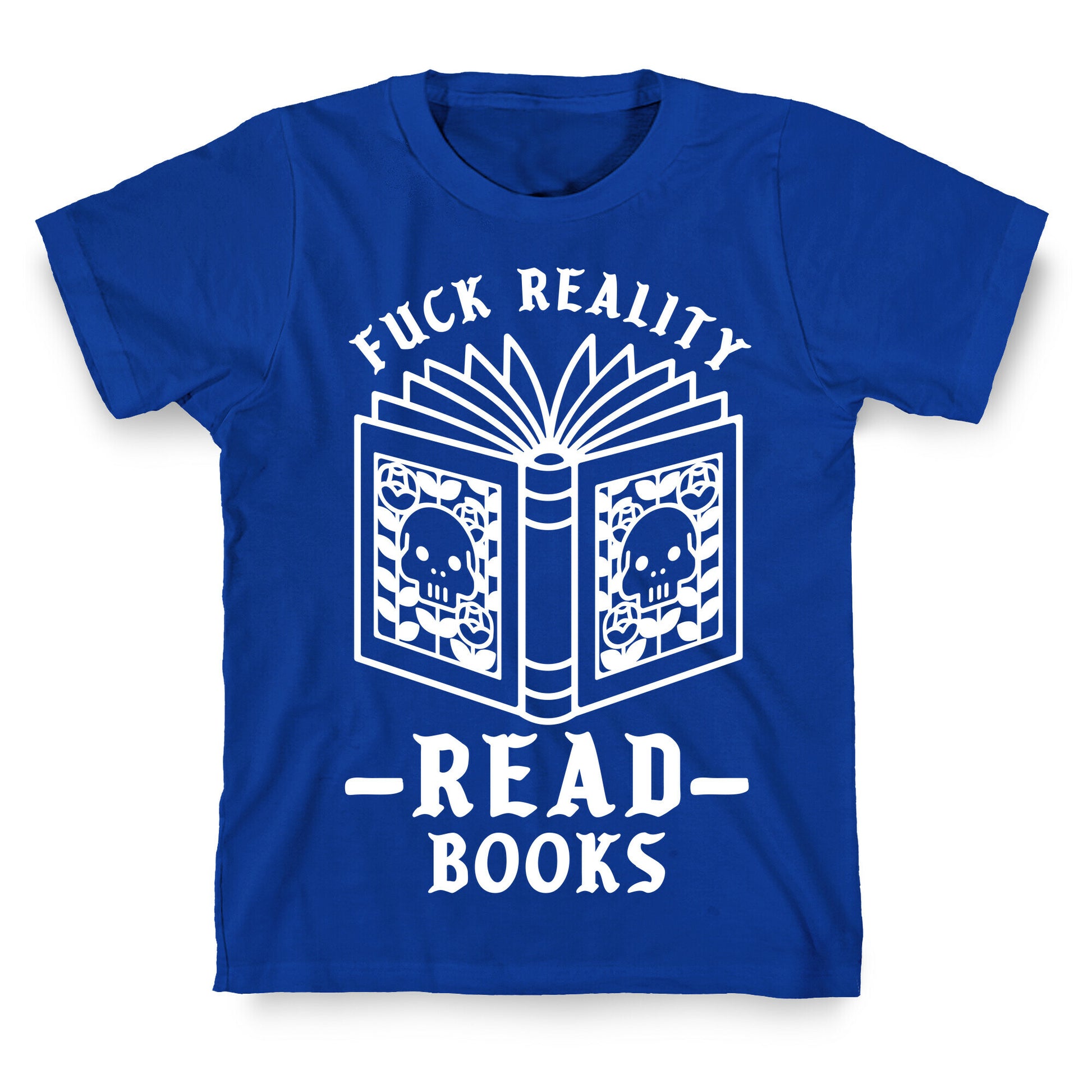 Fuck Reality Read Books T-Shirt