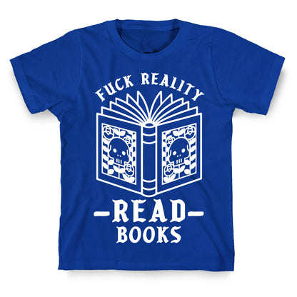 Fuck Reality Read Books T-Shirt