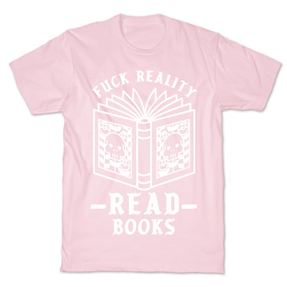 Fuck Reality Read Books T-Shirt