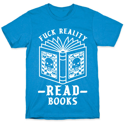 Fuck Reality Read Books T-Shirt