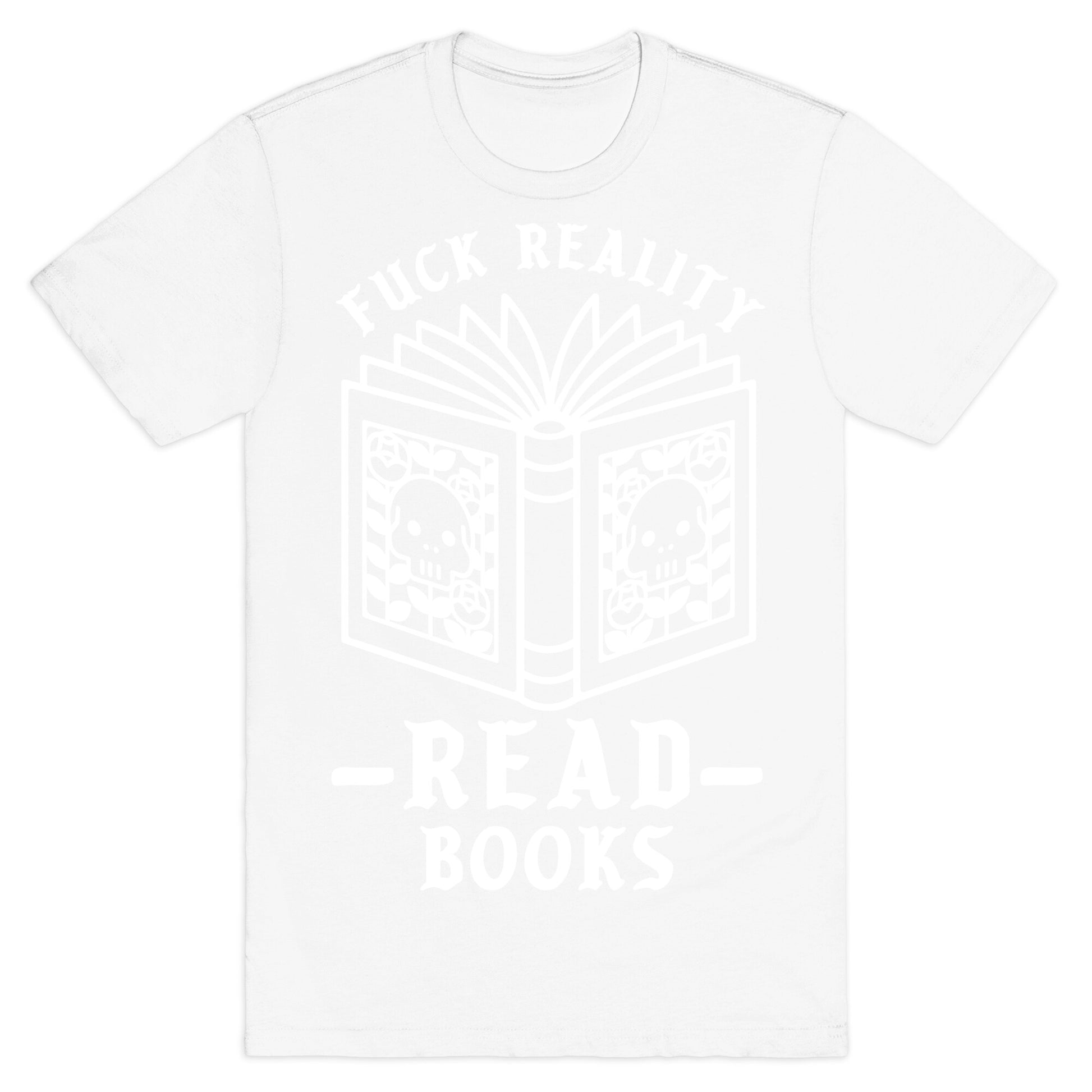 Fuck Reality Read Books T-Shirt