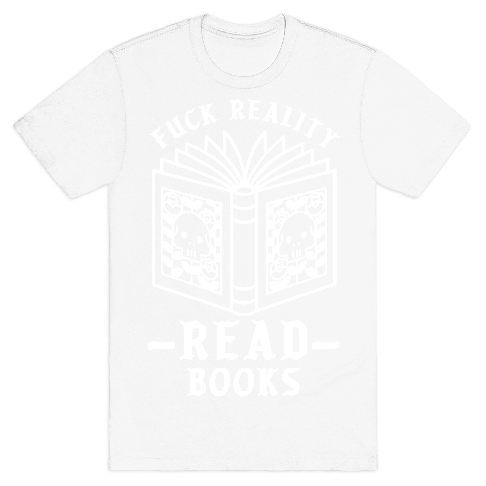 Fuck Reality Read Books T-Shirt