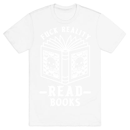 Fuck Reality Read Books T-Shirt
