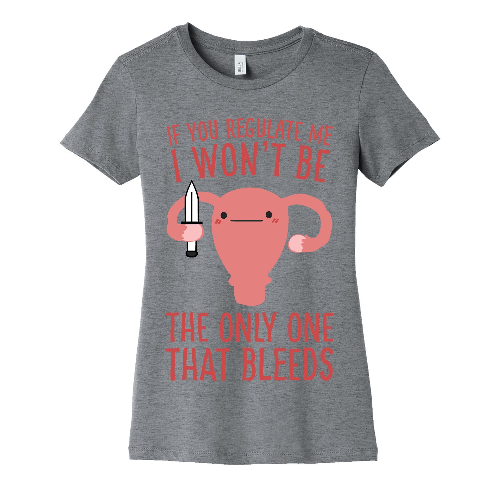 If You Regulate Me, I Won't Be The Only One That Bleeds Women's Cotton Tee