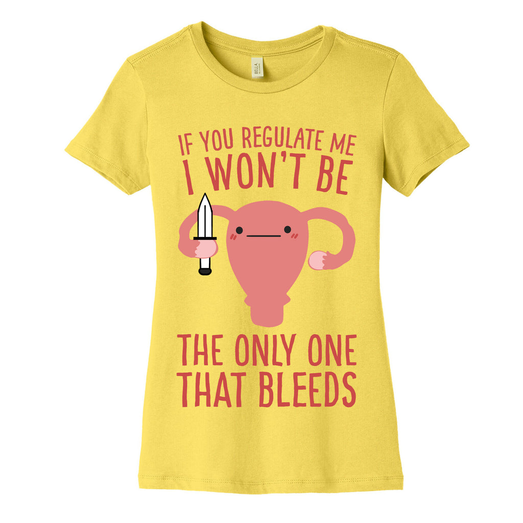 If You Regulate Me, I Won't Be The Only One That Bleeds Women's Cotton Tee
