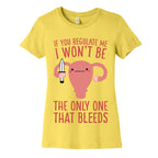 If You Regulate Me, I Won't Be The Only One That Bleeds Women's Cotton Tee