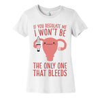 If You Regulate Me, I Won't Be The Only One That Bleeds Women's Cotton Tee