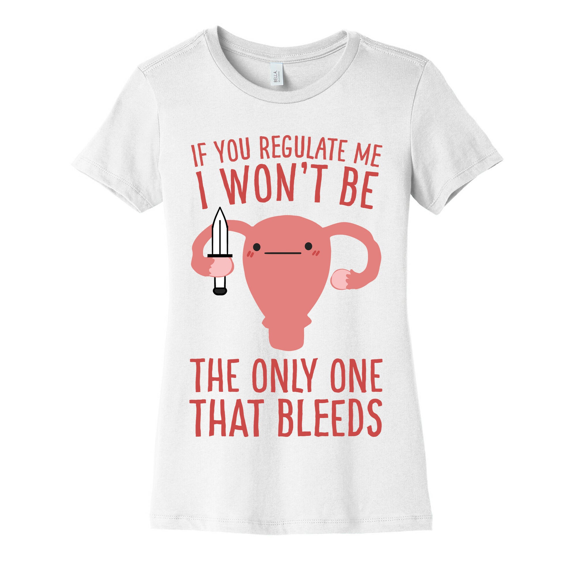 If You Regulate Me, I Won't Be The Only One That Bleeds Women's Cotton Tee