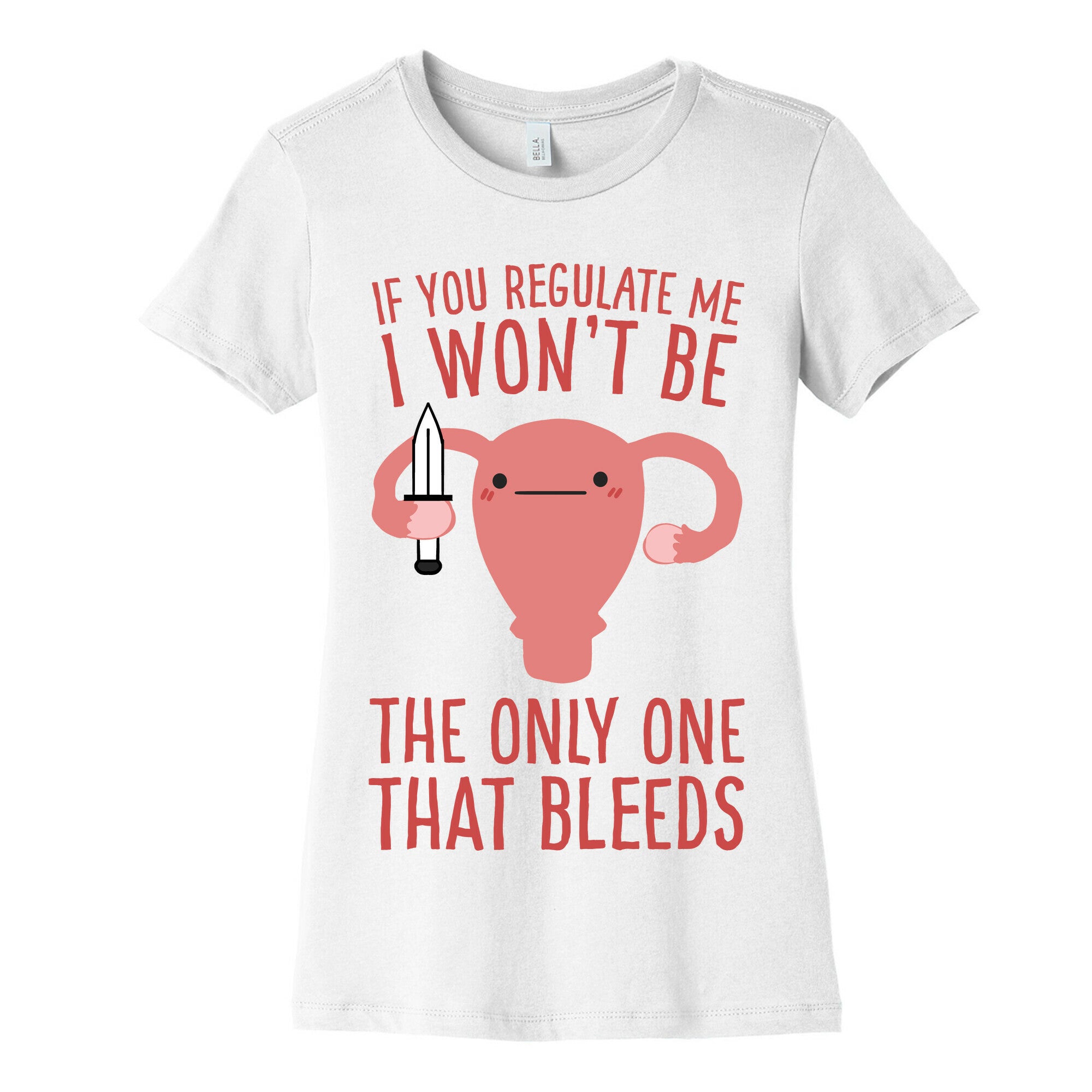 If You Regulate Me, I Won't Be The Only One That Bleeds Women's Cotton Tee