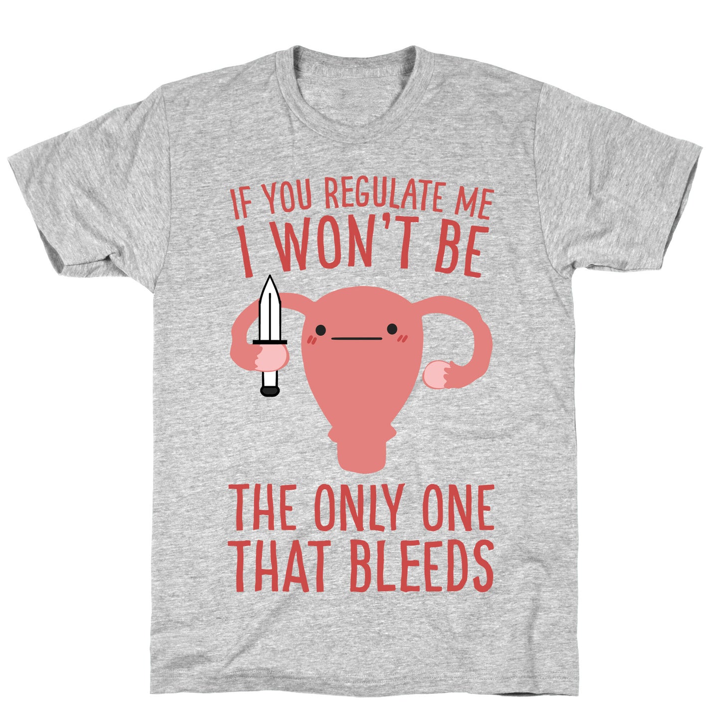 If You Regulate Me, I Won't Be The Only One That Bleeds T-Shirt