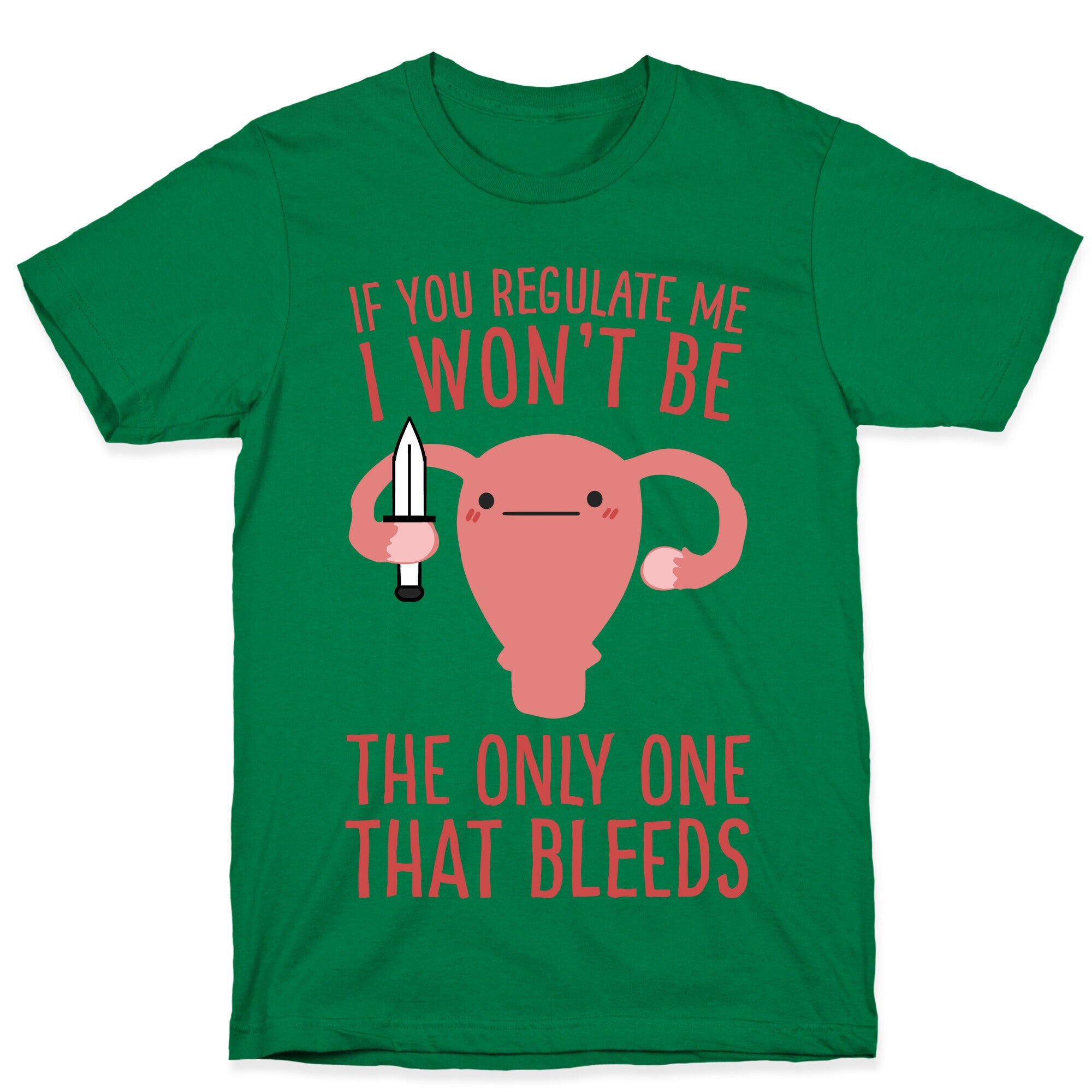 If You Regulate Me, I Won't Be The Only One That Bleeds T-Shirt