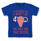 If You Regulate Me, I Won't Be The Only One That Bleeds T-Shirt