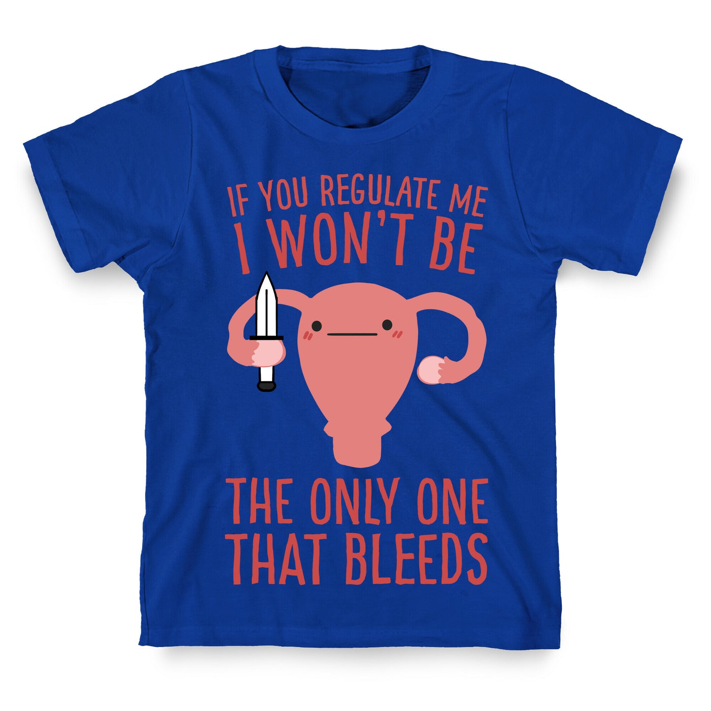 If You Regulate Me, I Won't Be The Only One That Bleeds T-Shirt