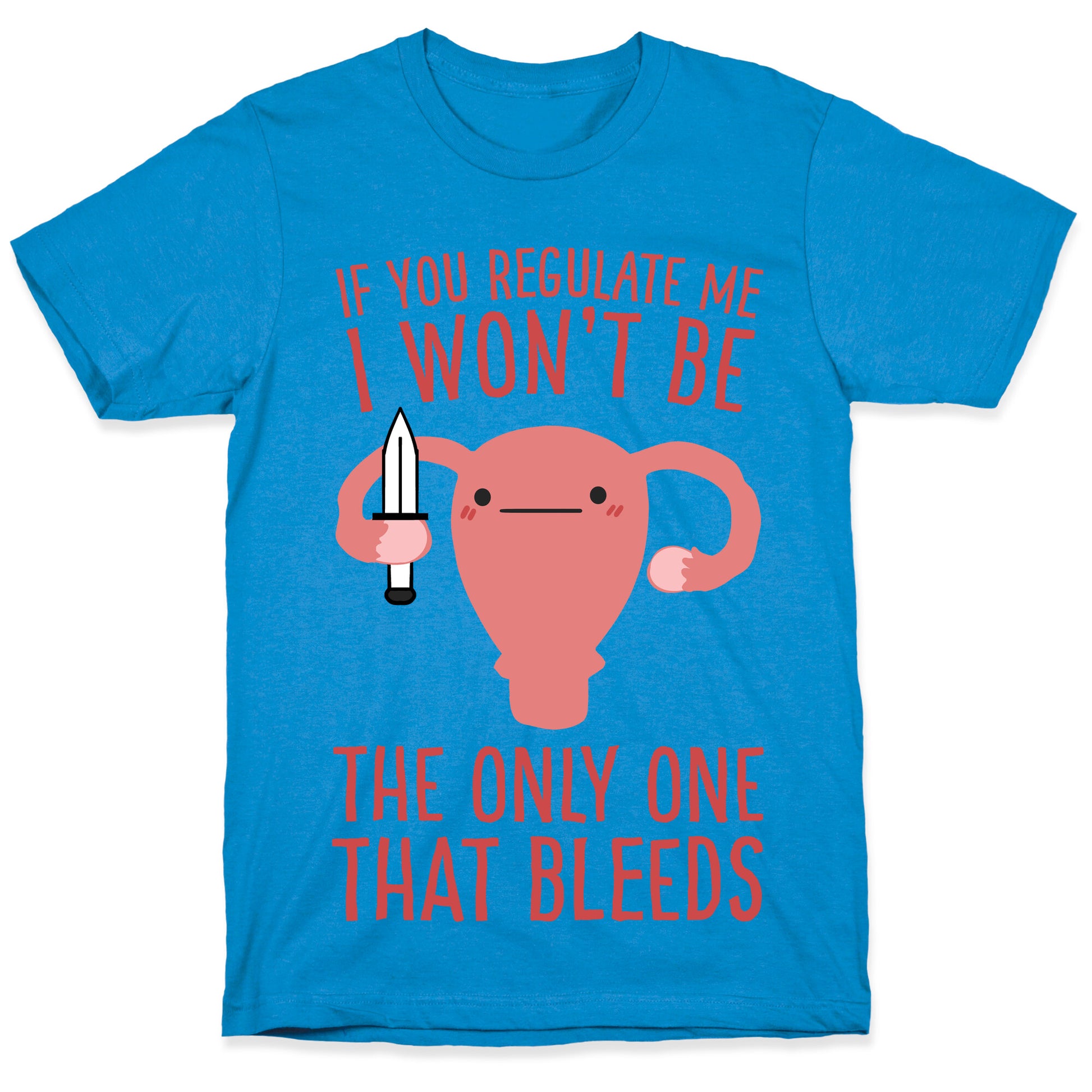 If You Regulate Me, I Won't Be The Only One That Bleeds T-Shirt