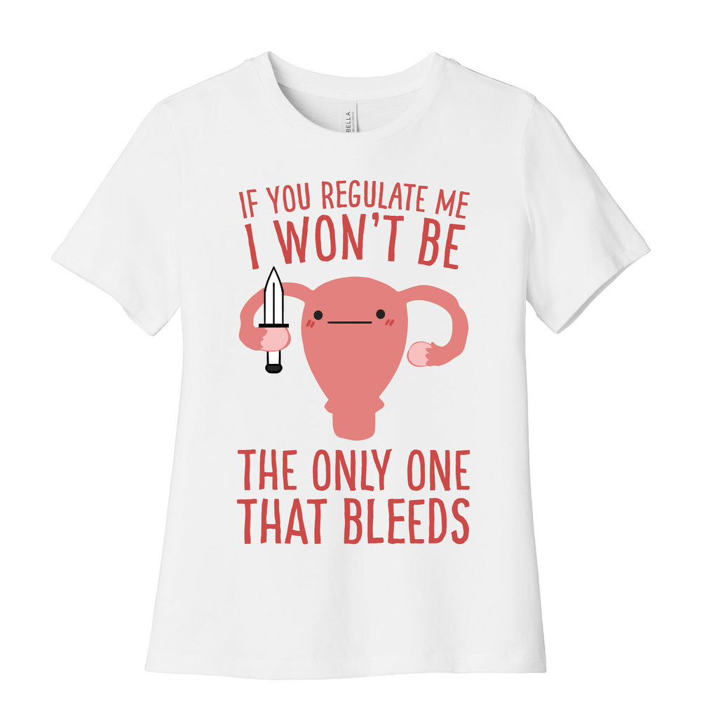 If You Regulate Me, I Won't Be The Only One That Bleeds Women's Cotton Tee