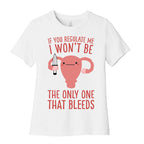 If You Regulate Me, I Won't Be The Only One That Bleeds Women's Cotton Tee