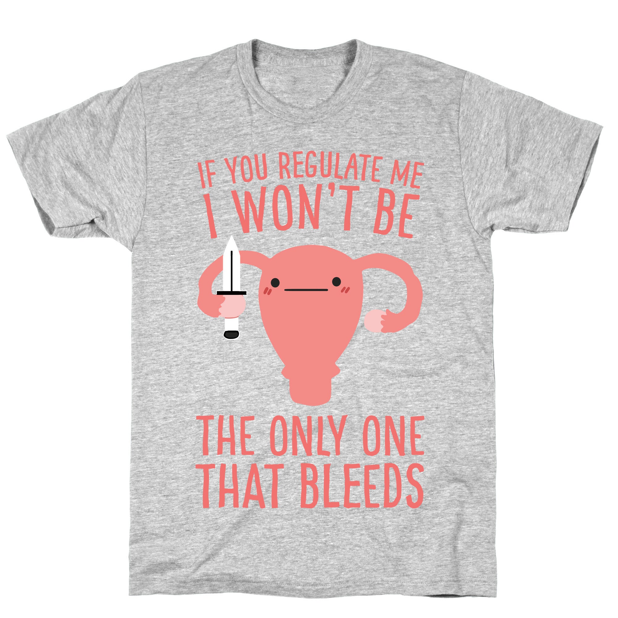 If You Regulate Me, I Won't Be The Only One That Bleeds T-Shirt