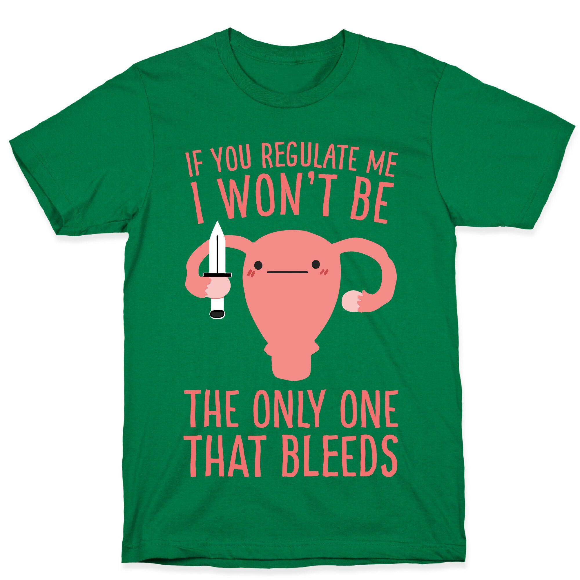 If You Regulate Me, I Won't Be The Only One That Bleeds T-Shirt