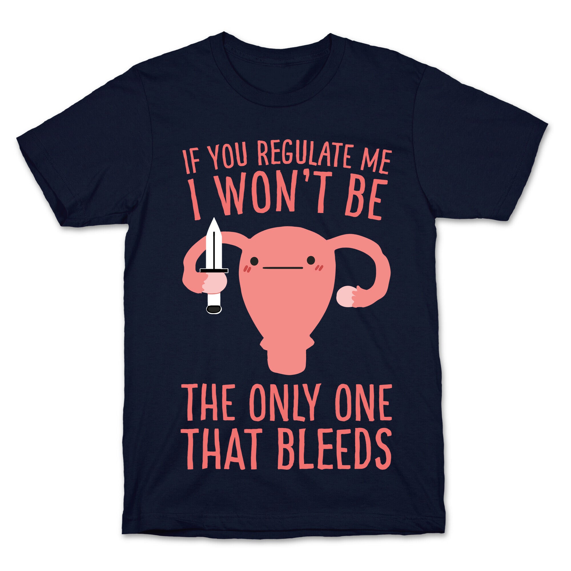If You Regulate Me, I Won't Be The Only One That Bleeds T-Shirt