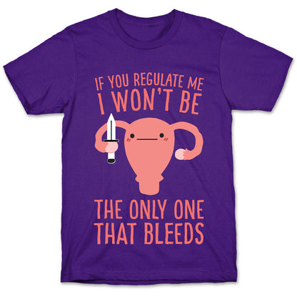 If You Regulate Me, I Won't Be The Only One That Bleeds T-Shirt